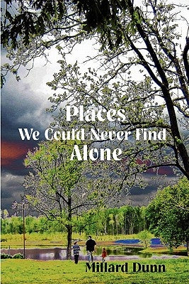 Places We Could Never Find Alone by Dunn, Millard