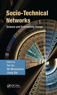 Socio-Technical Networks: Science and Engineering Design by Hu, Fei