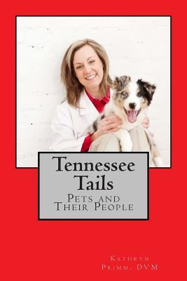 Tennessee Tails: Pets and Their People by Primm DVM, Kathryn