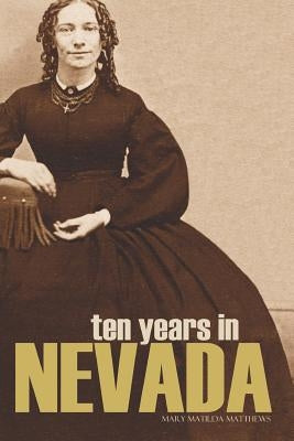 Ten Years in Nevada (1869 1879) by Matthews, Mrs Mary Matilda