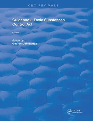 Guidebook: Toxic Substances Control Act by Dominguez, George S.