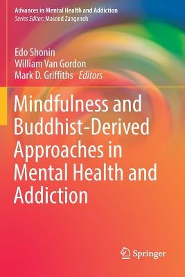 Mindfulness and Buddhist-Derived Approaches in Mental Health and Addiction by Shonin, Edo