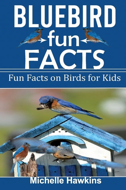 Blue Bird Fun Facts by Hawkins, Michelle