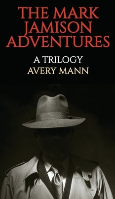 The Mark Jamison Adventures: A Trilogy by Mann, Avery