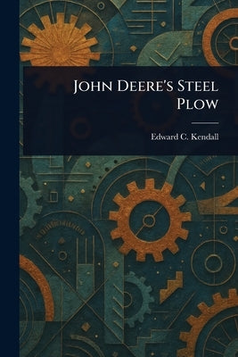 John Deere's Steel Plow by Kendall, Edward C.