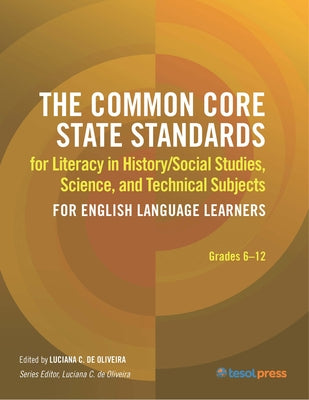 The Common Core State Standards for Literacy in History/Social Studies, Science, and Technical Subjects for English Language Learners by de Oliveira, Luciana C.