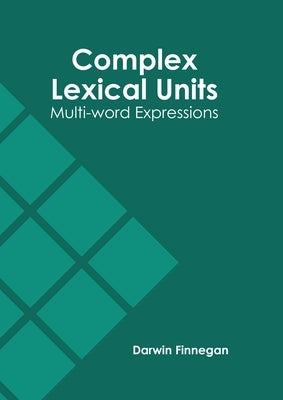 Complex Lexical Units: Multi-Word Expressions by Finnegan, Darwin