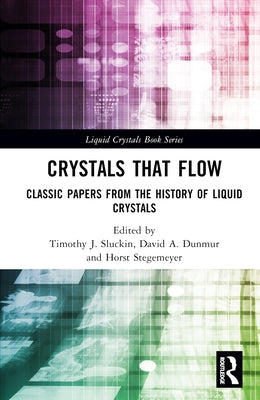 Crystals That Flow: Classic Papers from the History of Liquid Crystals by Sluckin, Timothy J.