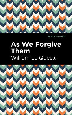 As We Forgive Them by Le Queux, William