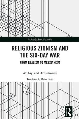 Religious Zionism and the Six Day War: From Realism to Messianism by Sagi, Avi