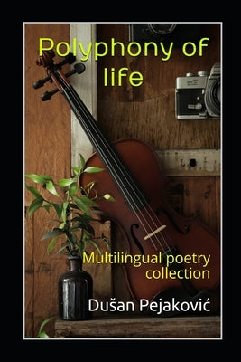 Polyphony of life: Multilingual poetry collection by Pejakovic, Dusan