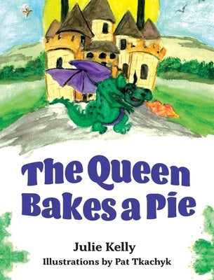 The Queen Bakes A Pie by Kelly, Julie
