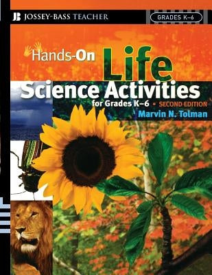 Hands-On Life Science Activities for Grades K-6 by Tolman, Marvin N.