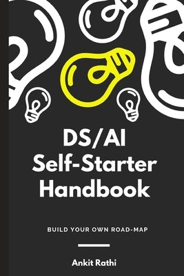 DS/AI Self-Starter Handbook: Build Your Own Roadmap by Rathi, Ankit