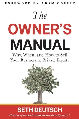 The Owner's Manual: Why, When, and How to Sell Your Business to Private Equity by Deutsch, Seth