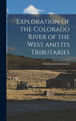 Exploration of the Colorado River of the West and its Tributaries by Institution, Smithsonian