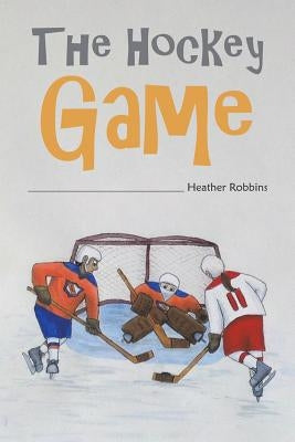 The Hockey Game by Robbins, Heather