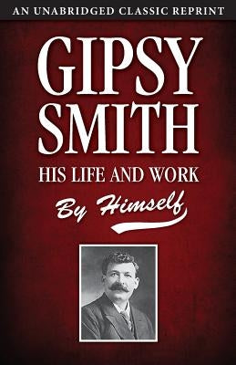 Gipsy Smith: His Life and Work by Smith, Gipsy
