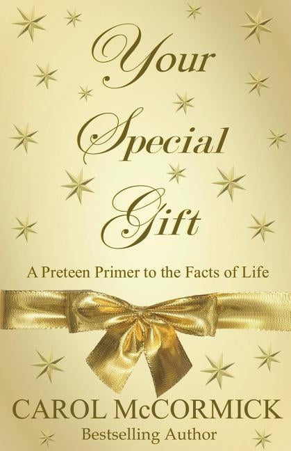 Your Special Gift: (A Preteen Primer to the Facts of Life) by McCormick, Carol