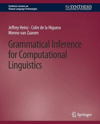 Grammatical Inference for Computational Linguistics by Heinz, Jeffrey