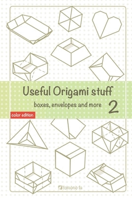 Useful Origami Stuff 2: Boxes, envelopes and more by Ta, Tomono