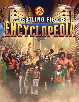Fig Heel's 2024 Wrestling Figure Encyclopedia: Modern Edition (2010 - Present) by Heel, Fig
