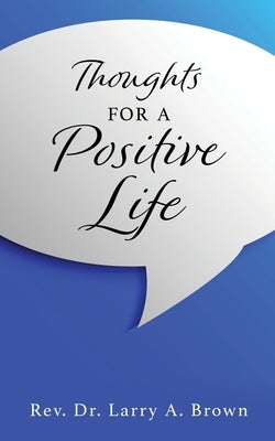 THOUGHTS for a POSITIVE LIFE by Brown, Larry A.