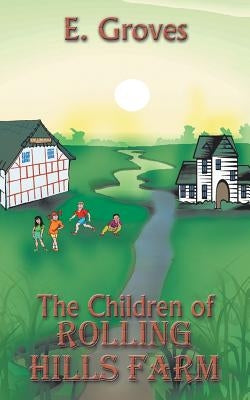 The Children of ROLLING HILLS FARM by Groves, E.