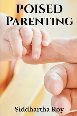 Poised Parenting by Roy, Siddhartha