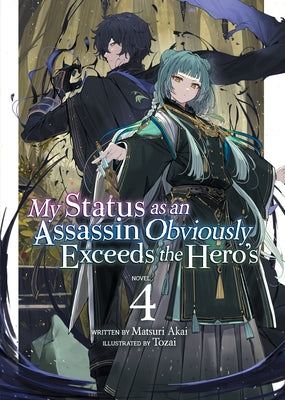 My Status as an Assassin Obviously Exceeds the Hero's (Light Novel) Vol. 4 by Akai, Matsuri