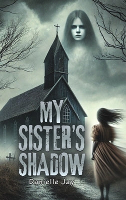 My Sister's Shadow by Jay, Danielle