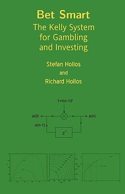 Bet Smart: The Kelly System for Gambling and Investing by Hollos, Stefan
