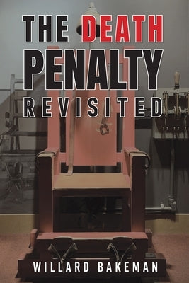 The Death Penalty Revisited by Bakeman, Willard