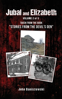 Jubal and Elizabeth: Taken from the Book "Stories from the Devil's Den" by Baniszewski, John