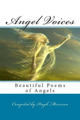 Angel Voices: Beautiful Poems of Angels by Morrison, Hugh