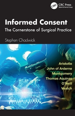 Informed Consent: The Cornerstone of Surgical Practice by Chadwick, Stephen
