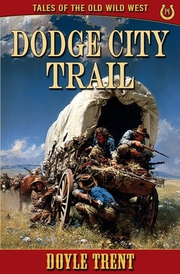 Dodge City Trail: Tales of the Old Wild West - Book 14 by Trent, Doyle