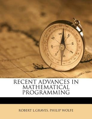 Recent Advances in Mathematical Programming by L. Graves, Robert