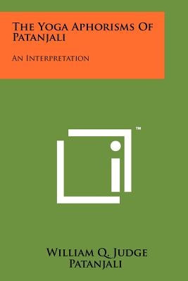 The Yoga Aphorisms Of Patanjali: An Interpretation by Judge, William Q.