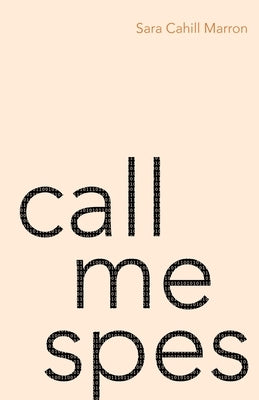 Call Me Spes by Cahill Marron, Sara