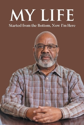 My Life: Started from the Bottom, Now I'm Here by Green, Alphonso D.
