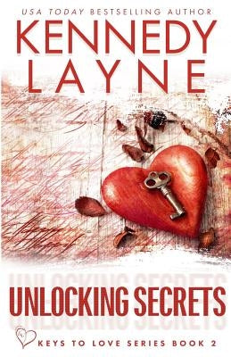 Unlocking Secrets (Keys to Love Series, Book Two) by Layne, Kennedy