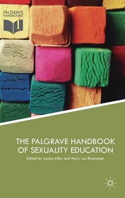 The Palgrave Handbook of Sexuality Education by Allen, Louisa