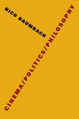 Cinema/Politics/Philosophy by Baumbach, Nico
