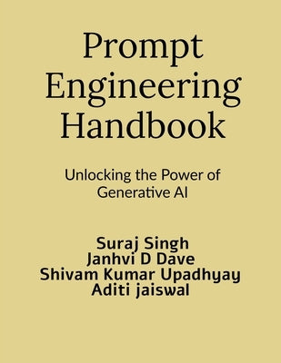 Prompt Engineering Handbook: Unlocking the Power of Generative AI by Suraj Singh