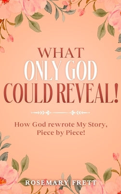 What Only God Could Reveal by Frett, Rosemary
