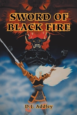 Sword of Blackfire by Addley, D. J.