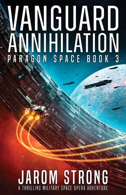 Vanguard Annihilation: A thrilling military space opera adventure by Strong, Jarom
