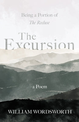 The Excursion - Being a Portion of 'The Recluse', a Poem by Wordsworth, William
