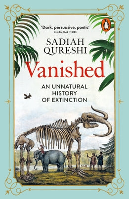 Vanished: An Unnatural History of Extinction by Qureshi, Sadiah